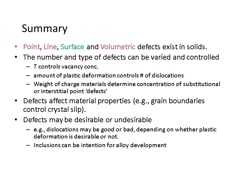 Summary Point, Line, Surface and Volumetric defects exist in solids. The number and type